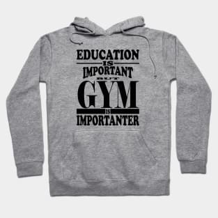 Education Is Important But Gym Is Importanter Hoodie